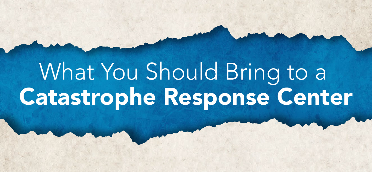 What you should bring to a Catastrophe Response Center